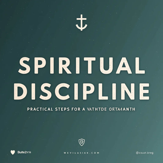 Spiritual Discipline - Spiritual Discipline Practical Steps for Everyday Growth